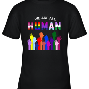 We Are All Human LGBT Gay Rights Pride Ally Youth T-Shirt –
