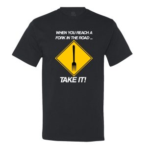 When You Reach A Fork In The Road Take It Mens Tee