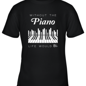 Without The Piano Life Would Be Flat Bb Chord Youth T-Shirt –