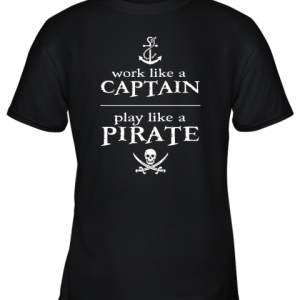 Work Like A Captain Play Like A Pirate Youth T-Shirt –