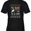 Ya Done Messed Up A a ron Ugly Christmas Youth T-Shirt –