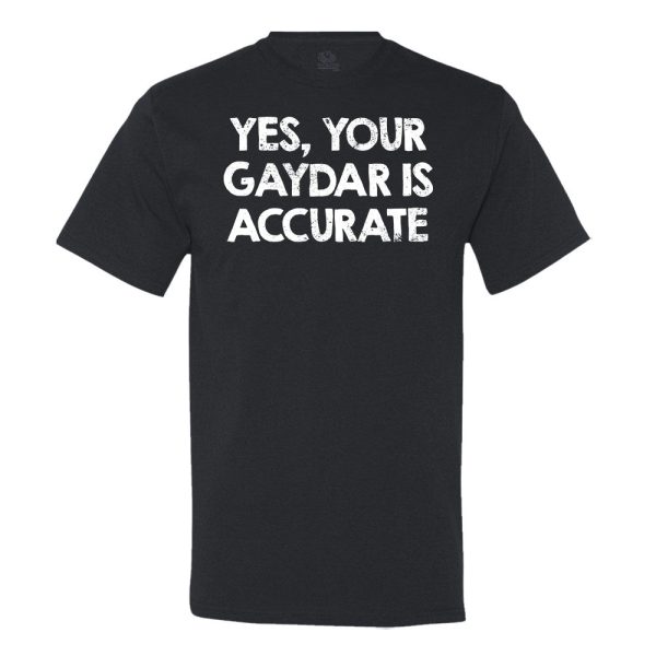 Yes, Your Gaydar Is Accurate Men’s Shirt