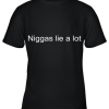Yesjulz Shirt Niggas Lie A Lot Youth T-Shirt –