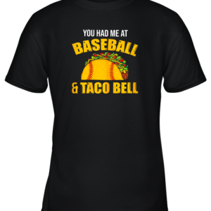 You Had Me At Baseball And Tacos Bell Youth T-Shirt –
