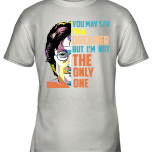You May Say Im A Dreamer Youth T-Shirt –