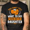 You can t tell me what to do you re not my Daughter Mom Dad T Shirt  Itees Global