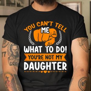 You can t tell me what to do you re not my Daughter Mom Dad T Shirt Itees Global 1