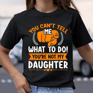 You can t tell me what to do you re not my Daughter Mom Dad T Shirt Itees Global 2