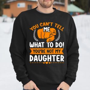 You can t tell me what to do you re not my Daughter Mom Dad T Shirt Itees Global 3