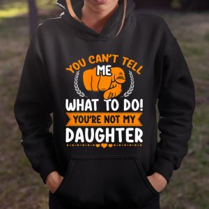 You can t tell me what to do you re not my Daughter Mom Dad T Shirt Itees Global 4