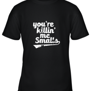 You’re Killin Me Smalls Baseball Softball Youth T-Shirt –