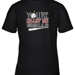 You’re Killin Me Smalls Baseball Youth T-Shirt –