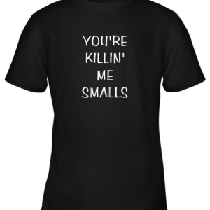 You’re Killin Me Smalls Funny Cute Baseball Youth T-Shirt –