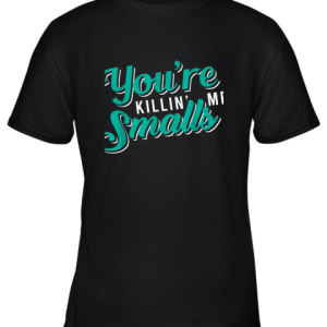 You’re Killing Me Smalls Shirt Baseball Gift Youth T-Shirt –