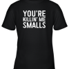 You’re Killing Me Smalls Shirt Baseball Youth T-Shirt –