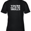 You’re Killing Me Smalls Shirt Family Funny Baseball Youth T-Shirt –