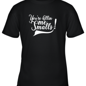 You’re Killing Me Smalls Shirt Funny Baseball Shirt Cool Youth T-Shirt –