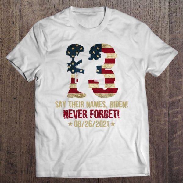 13 Say Their Names Biden Never Forget 08 26 2021 American Flag Vintage Shirt