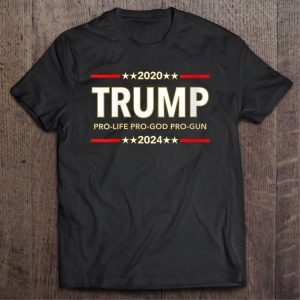 2020 Trump pro life pro god pro gun 2024 shirt