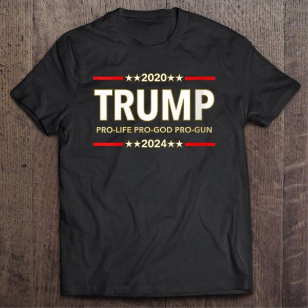 2020 Trump pro life pro god pro gun 2024 shirt