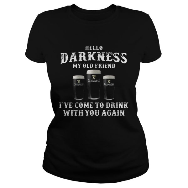 3 Guinness hello Darkness my old friend I’ve come to drink shirt