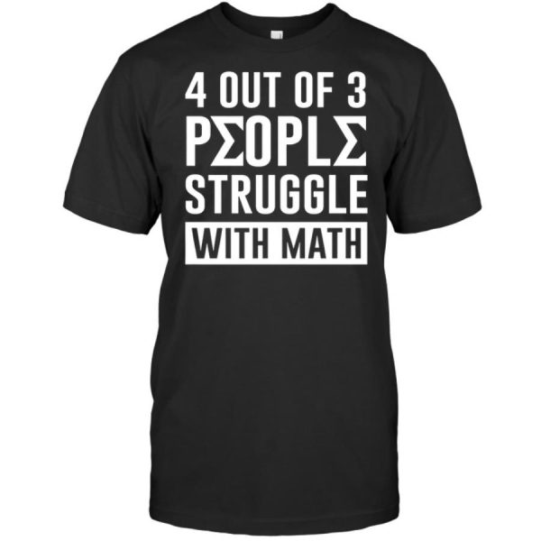 4 Out Of 3 People Struggle With Math Shirt