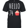 74th Birthday Idea For Her Hello 74 Cupcake shirt