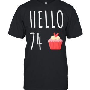 74th Birthday Idea For Her Hello 74 Cupcake shirt