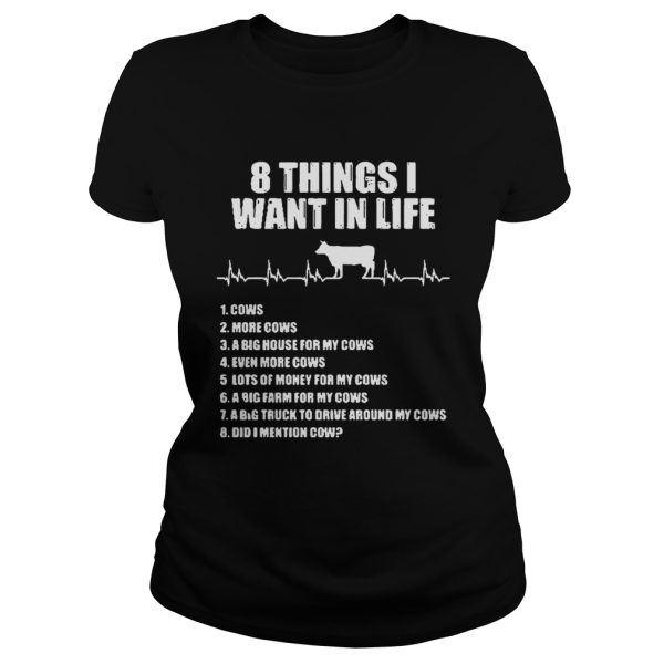 8 things I want in life cows more cows shirt