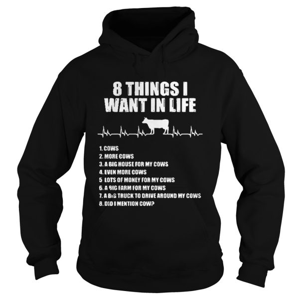 8 things I want in life cows more cows shirt