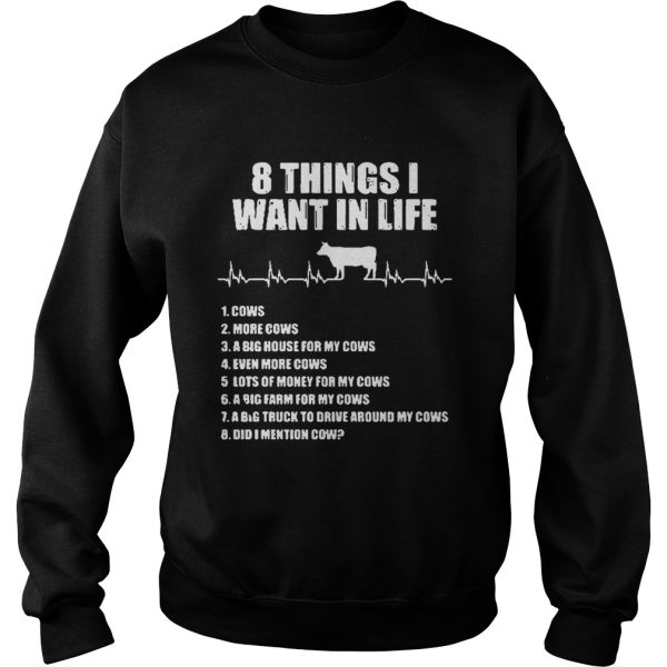 8 things I want in life cows more cows shirt