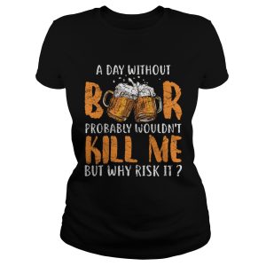 A Day Without Beer T Shirt 1
