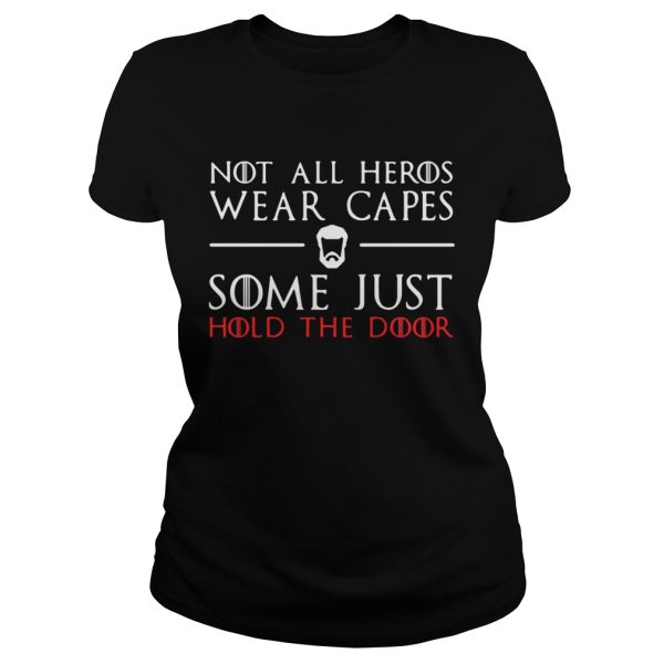 A Game of Thrones GOT not all heros wear capes some just hold the door shirt