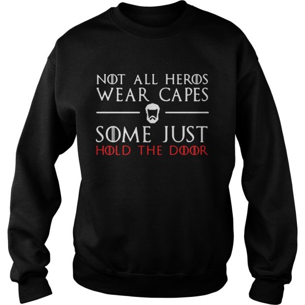 A Game of Thrones GOT not all heros wear capes some just hold the door shirt