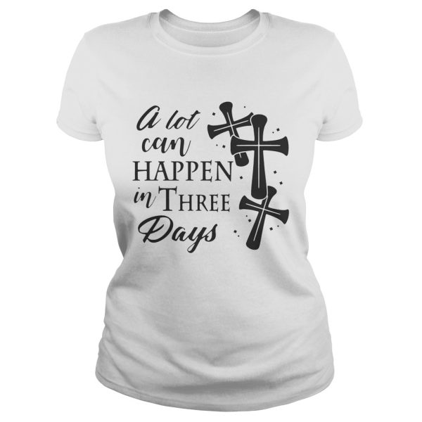 A Lot Can Happen In Three Days Wonderful Easter Gift TShirt