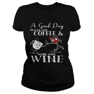 A good day starts with coffee and ends with wine shirt 1