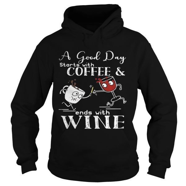 A good day starts with coffee and ends with wine shirt