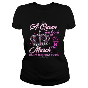 A queen was born in march happy birthday to me T Shirt 1
