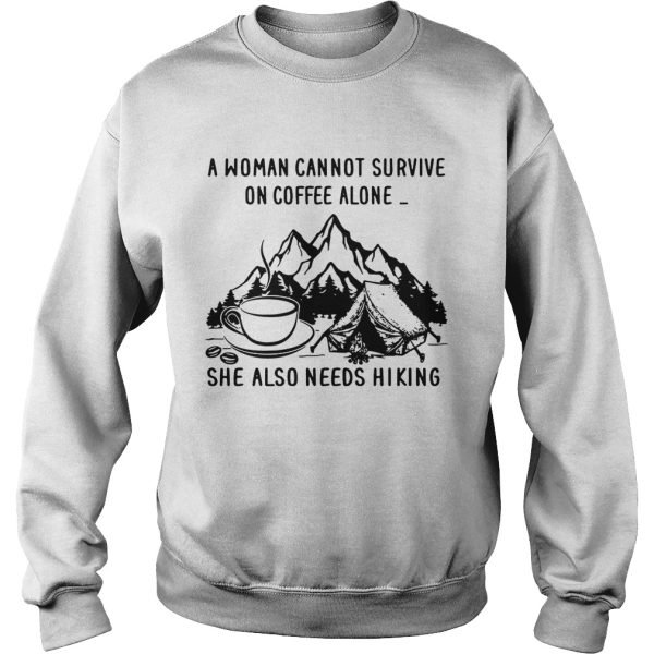 A woman cannot survive on coffee alone she also needs hiking shirt