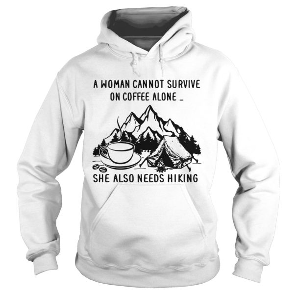 A woman cannot survive on coffee alone she also needs hiking shirt