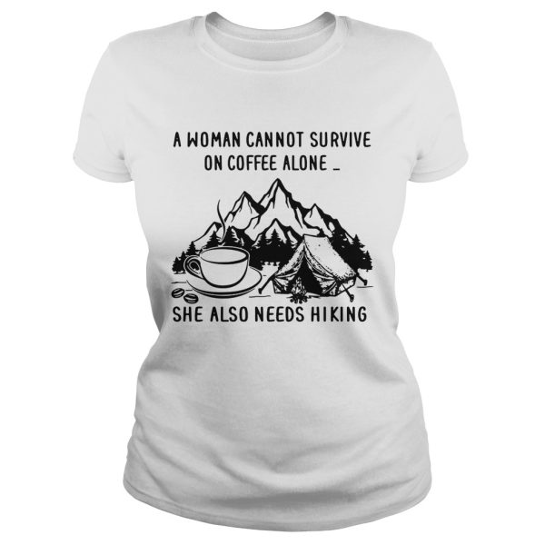 A woman cannot survive on coffee alone she also needs hiking shirt