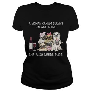 A woman cannot survive on wine alone she also needs pugs shirt 1