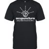 ACUPUNCTURE getting straight to the point since 100 bc T-Shirt