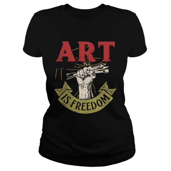 ART is freedom shirt