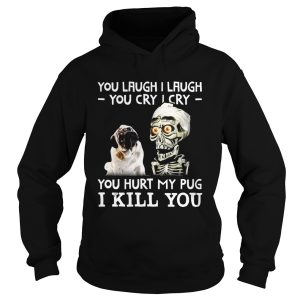 Achmed you laugh I laugh you cry I cry you hurt my pug shirt 2