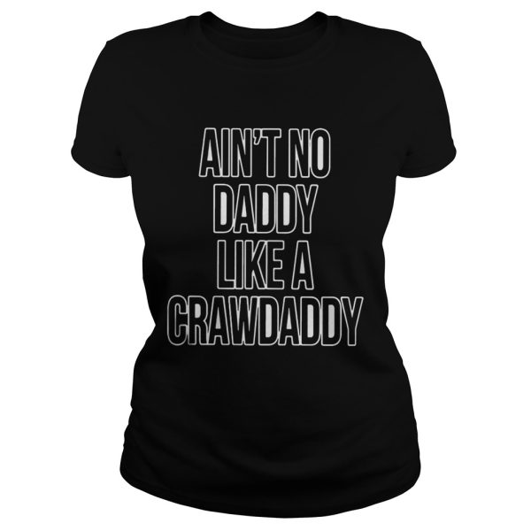 Ain’t No Daddy Like A Crawdaddy Shirt