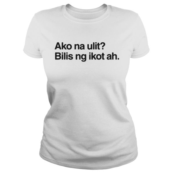 Ako na ulit lilis ng Ikot ah shirt