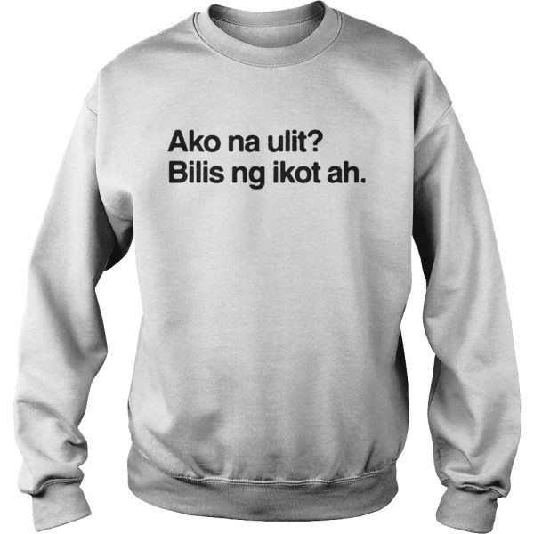 Ako na ulit lilis ng Ikot ah shirt