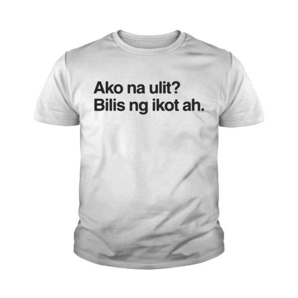 Ako na ulit lilis ng Ikot ah shirt