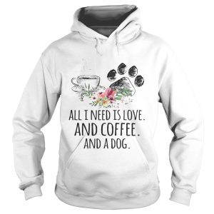 All I Need Is Love And Coffee And A Dog T Shirt 2